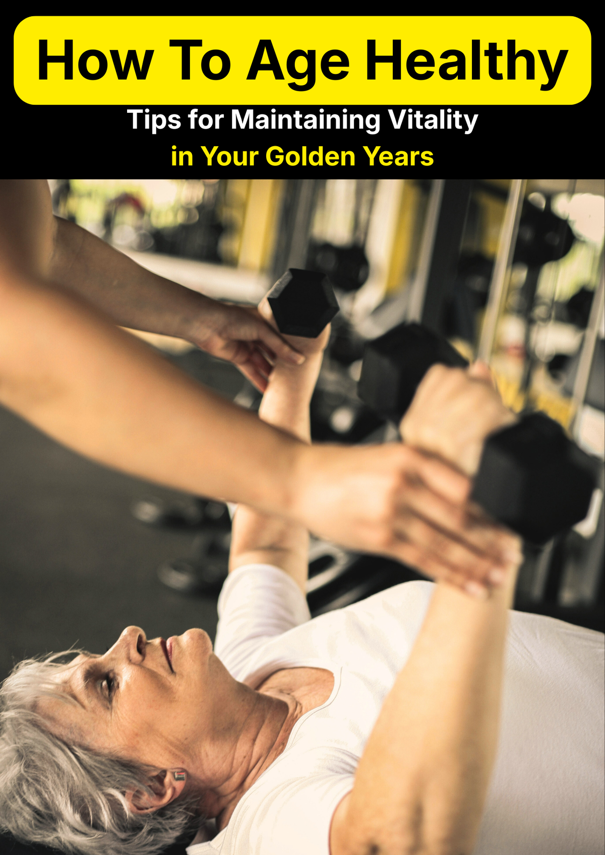 How To Age Healthy: Tips for Maintaining Vitality in Your Golden Years