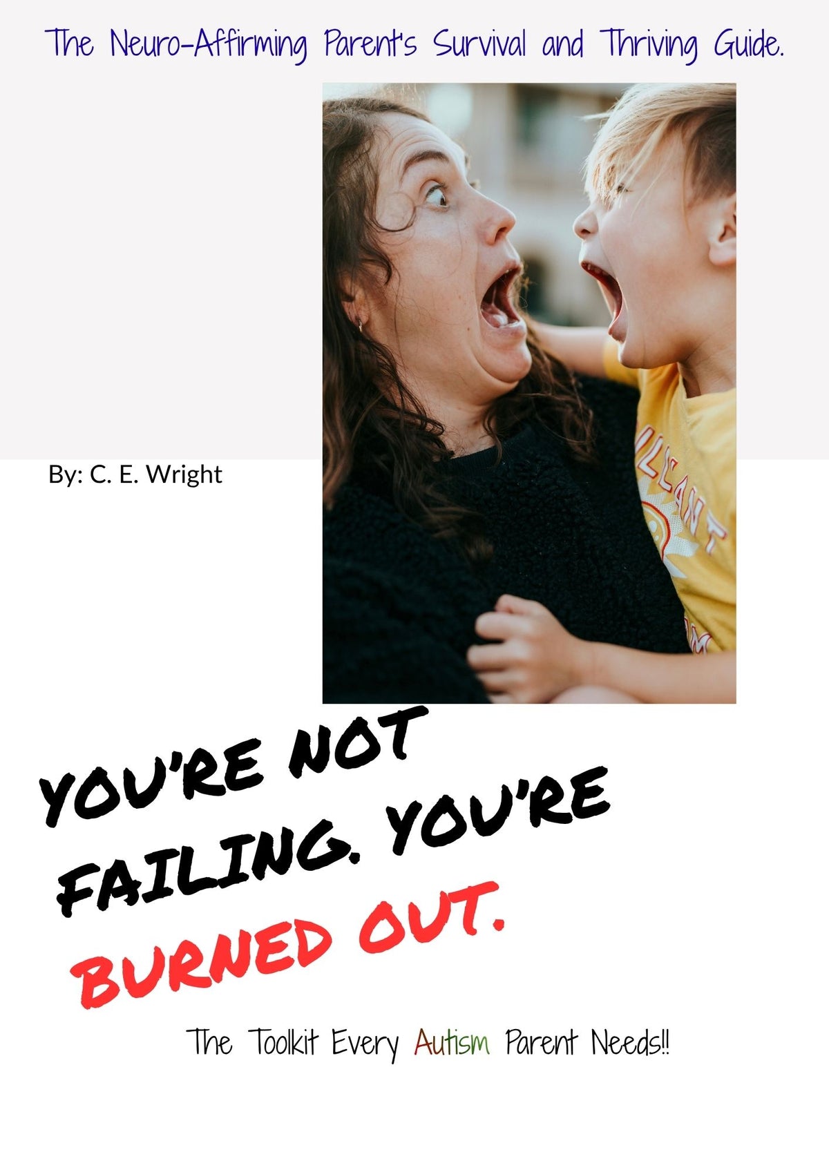 You're Not Failing You're Burned Out: The Neuro-Affirming Parent’s Survival and Thriving Guide.