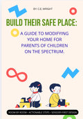 Build Their Safe Space: A Guide To Modifying Your Home for Parents of Children On The Spectrum