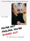 You’re Not Failing, You’re Burned Out: The Neuro-Affitming Parent’s Survival and Thriving Guide.